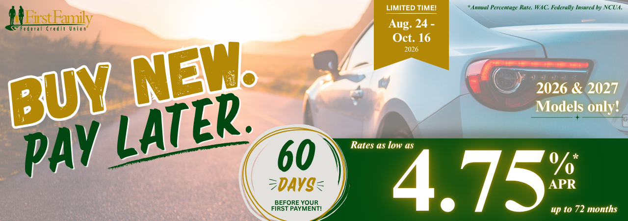 First Family Federal Credit Union new auto loan promotion offering rates as low as 4.75% APR for up to 72 months and no first payment for 60 days on 2026 and 2027 vehicles.