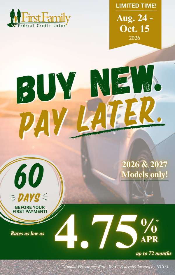 New auto loans from First Family FCU with rates as low as 4.75% APR and no payment for 60 days.