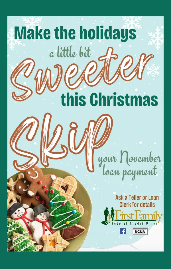First Family Federal Credit Union: Skip your November loan payment. Ask a teller or loan clerk for details.